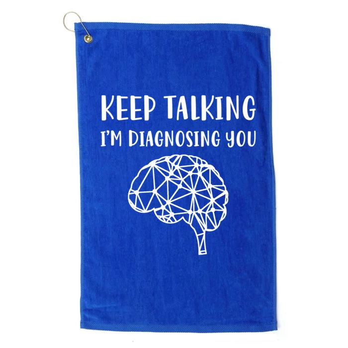 Psychology Keep Talking I'm Diagnosing You Cool Gift Platinum Collection Golf Towel