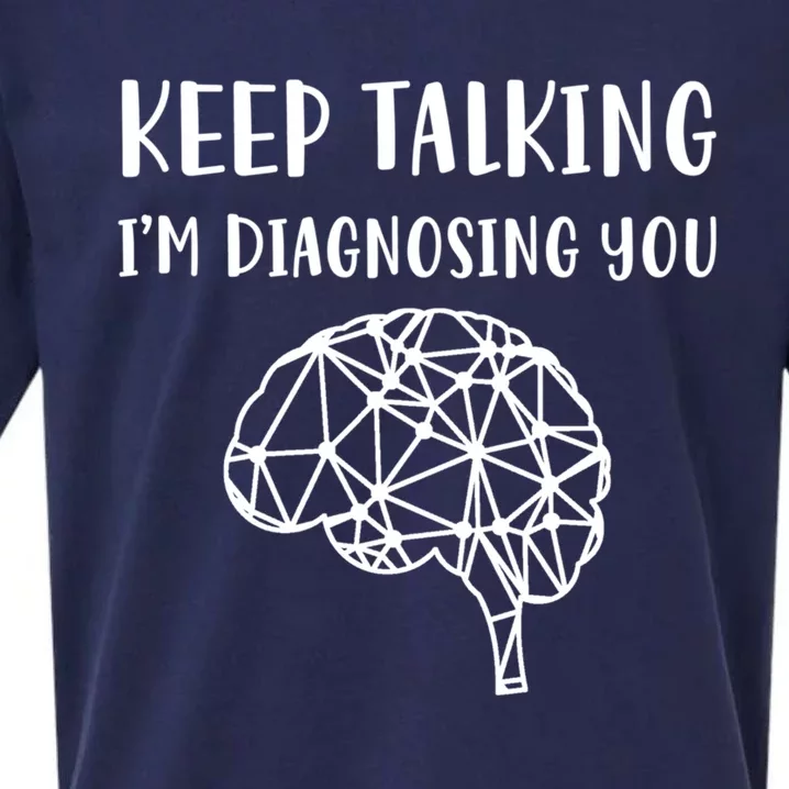 Psychology Keep Talking I'm Diagnosing You Cool Gift Sueded Cloud Jersey T-Shirt