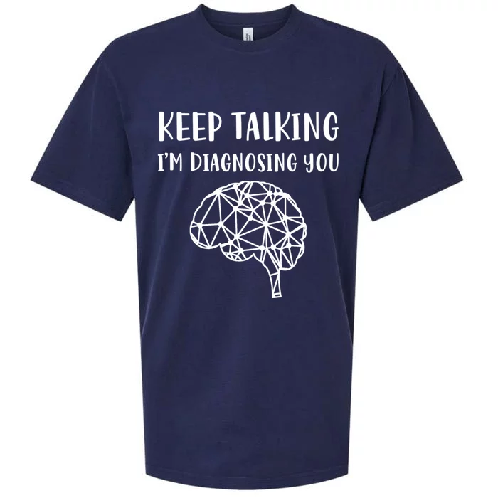 Psychology Keep Talking I'm Diagnosing You Cool Gift Sueded Cloud Jersey T-Shirt