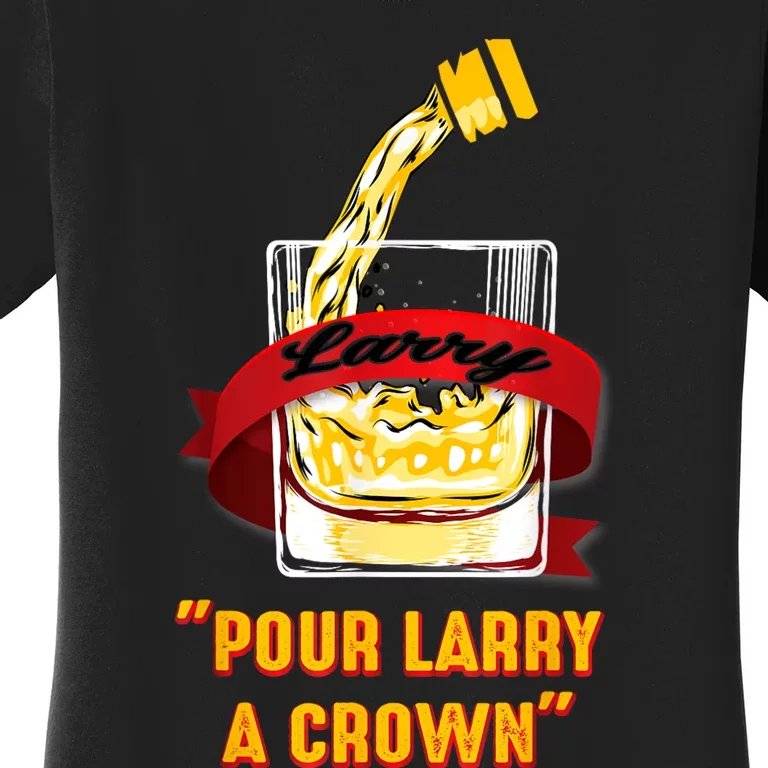 Pour Larry A Crown Women's T-Shirt