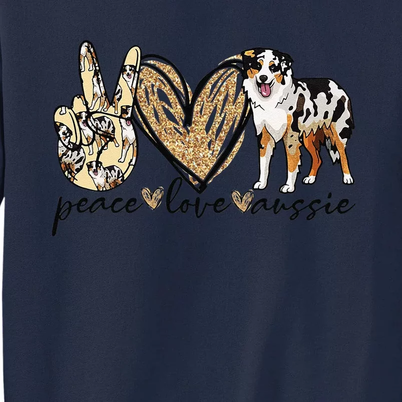 Peace Love Aussie Funny Aussie Mom Dog Mom Mothers Day Gift Tall Sweatshirt