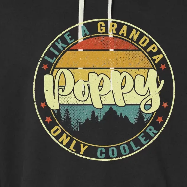 Poppy Like A Grandpa Only Cooler Funny Dad Poppy Fathers Day Garment-Dyed Fleece Hoodie