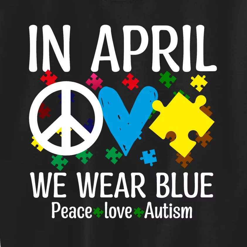 Peace Love Autism Awareness In April We Wear Blue Kids Sweatshirt