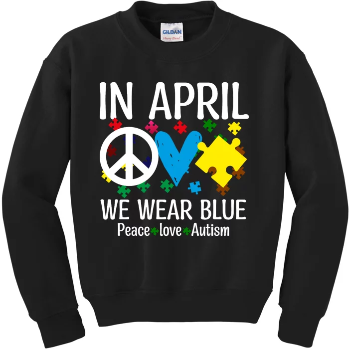 Peace Love Autism Awareness In April We Wear Blue Kids Sweatshirt