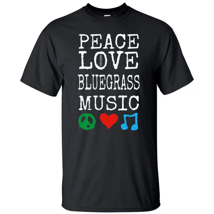 Peace Love And Bluegrass Music Bluegrass Tall T-Shirt