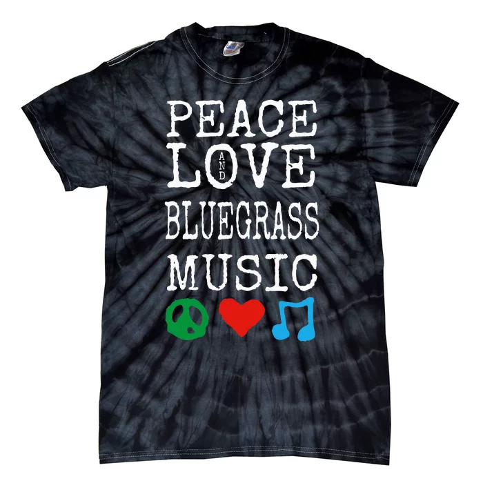 Peace Love And Bluegrass Music Bluegrass Tie-Dye T-Shirt