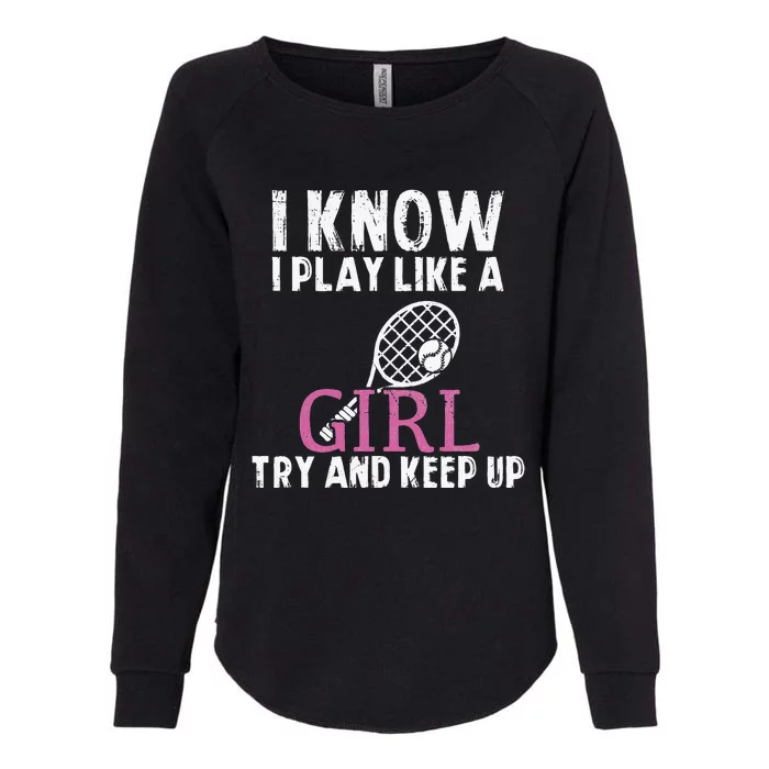 Play Like A Girl Try And Keep Up Womens Tennis Player Gift Womens California Wash Sweatshirt