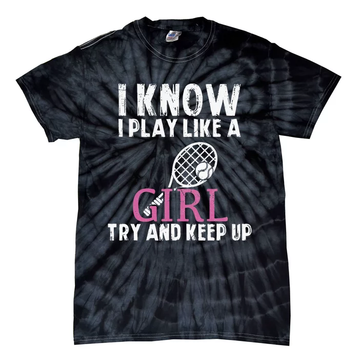 Play Like A Girl Try And Keep Up Womens Tennis Player Gift Tie-Dye T-Shirt