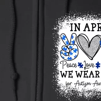 Peace Love Autism In April We Wear Blue For Autism Awareness Full Zip Hoodie