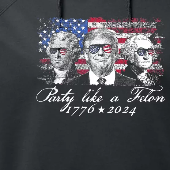 Party Like A Felon 1776 2024 President Performance Fleece Hoodie