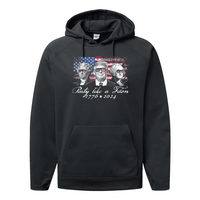 Party Like A Felon 1776 2024 President Performance Fleece Hoodie