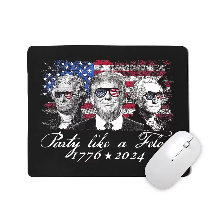 Party Like A Felon 1776 2024 President Mousepad