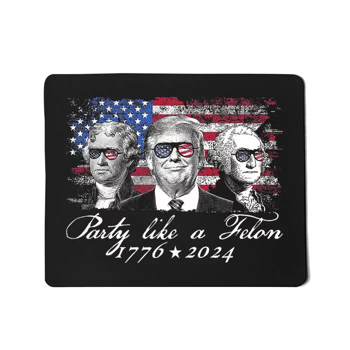 Party Like A Felon 1776 2024 President Mousepad