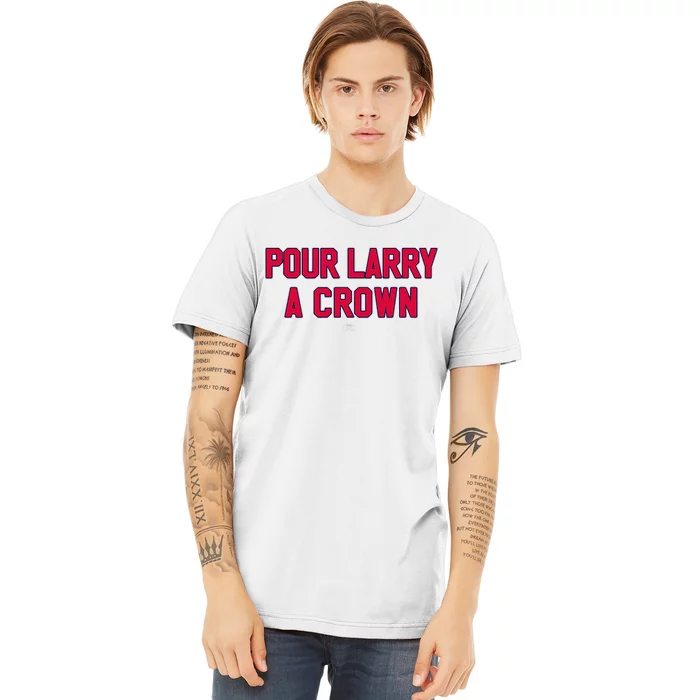 POUR LARRY A CROWN Funny Home Run Celebration Premium T-Shirt