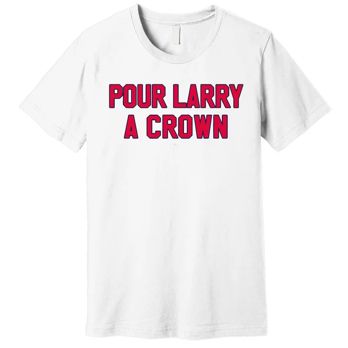 POUR LARRY A CROWN Funny Home Run Celebration Premium T-Shirt