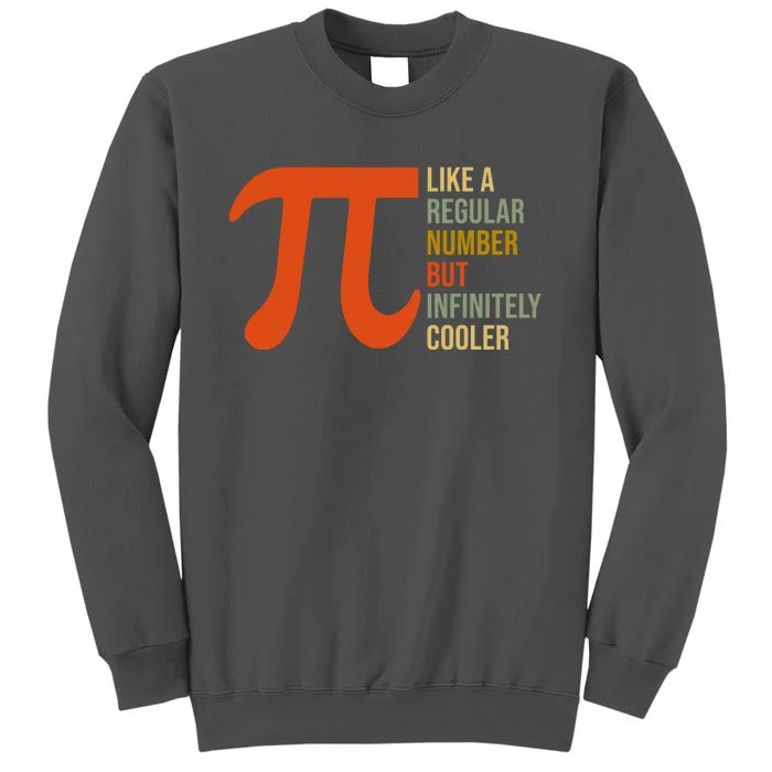 Pi Like A Regular Number But Infinitely Cooler Tall Sweatshirt