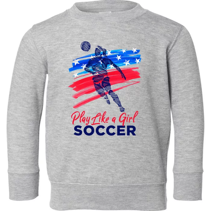 Play Like A Girl Soccer Sport Football Toddler Sweatshirt