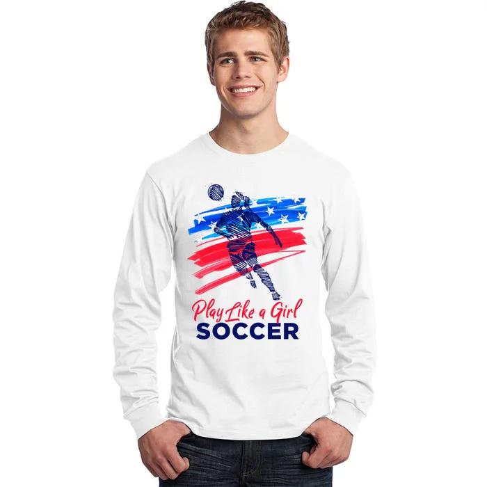 Play Like A Girl Soccer Sport Football Tall Long Sleeve T-Shirt