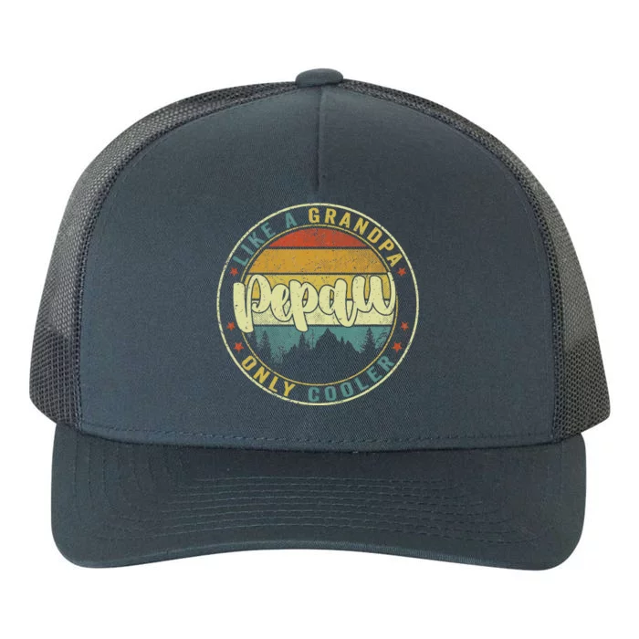 Pepaw Like A Grandpa Only Cooler Funny Dad Pepaw Fathers Day Yupoong Adult 5-Panel Trucker Hat