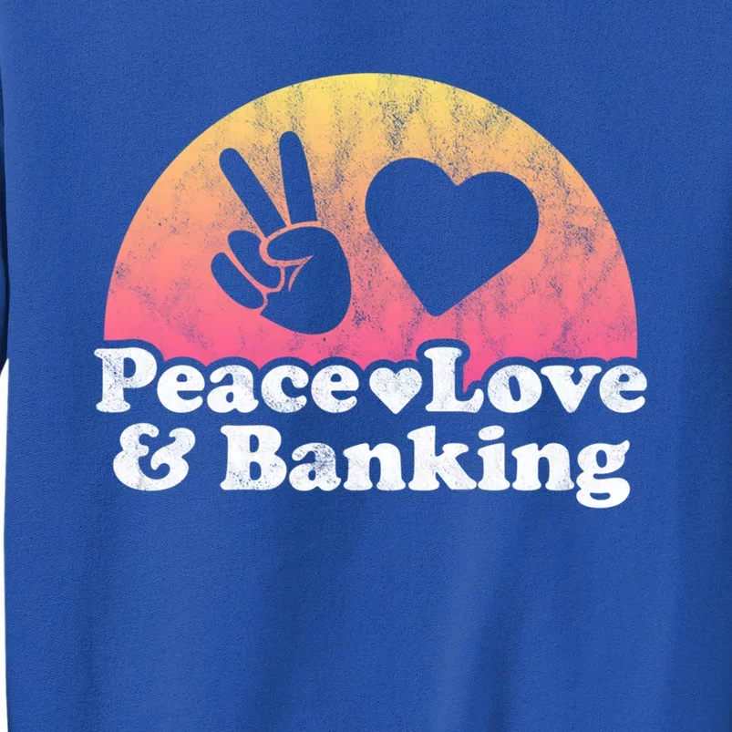 Peace Love And Banking Bank Gift Tall Sweatshirt