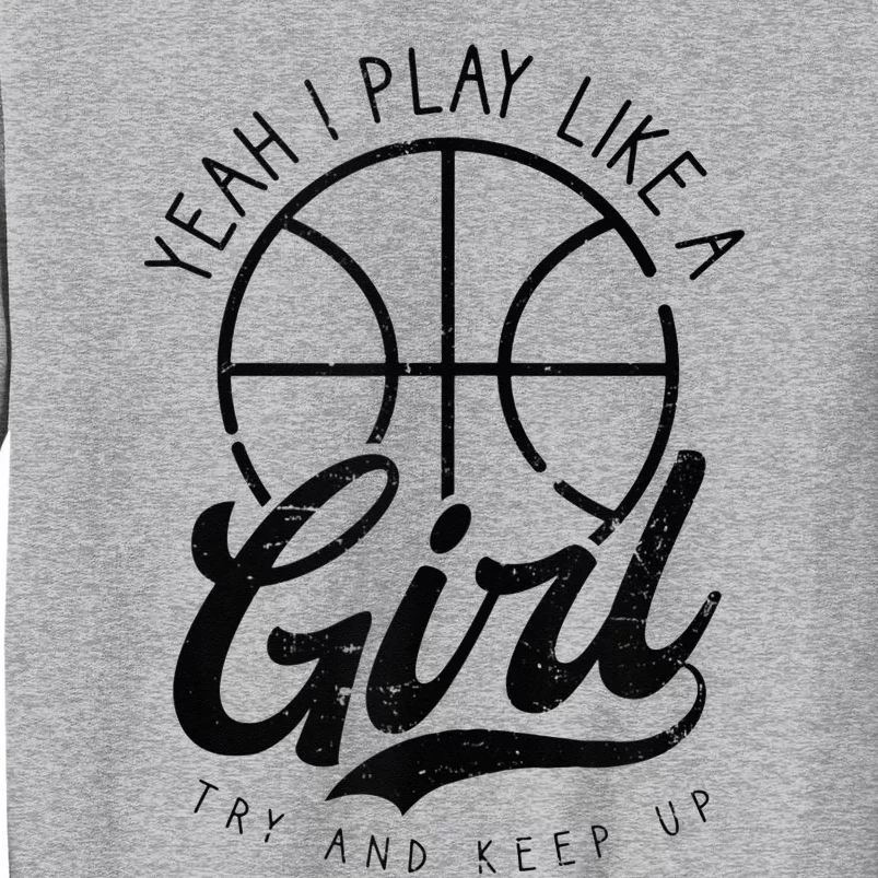 Play Like A Girl Design Basketball Tall Sweatshirt