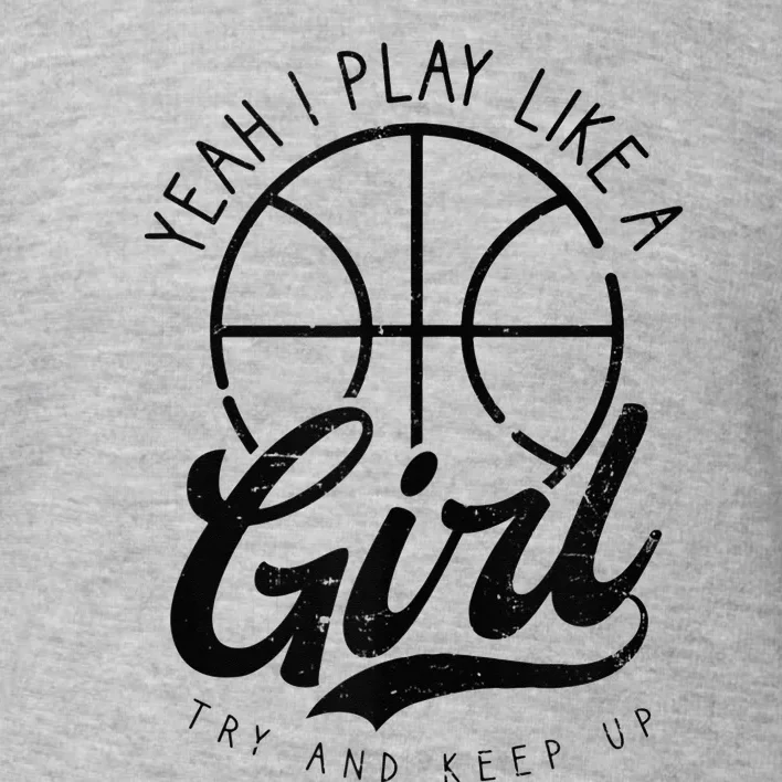 Play Like A Girl Design Basketball Toddler Sweatshirt