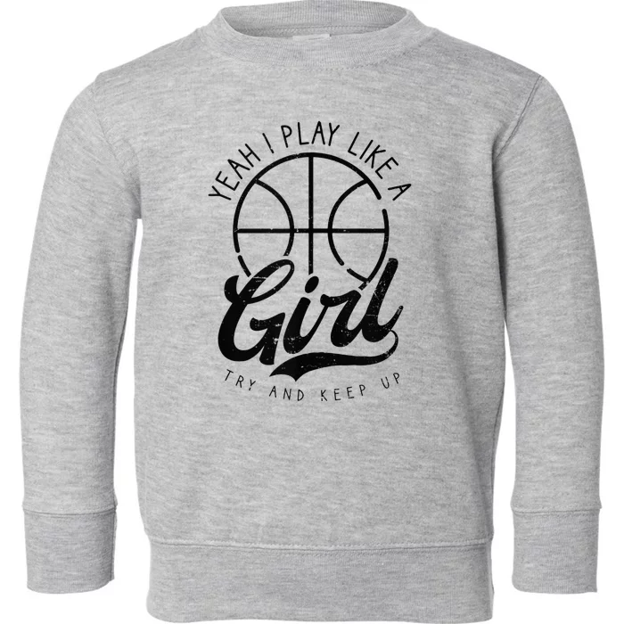 Play Like A Girl Design Basketball Toddler Sweatshirt