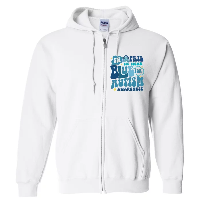 Peace Love Autism In April We Wear Blue For Autism Awareness Full Zip Hoodie