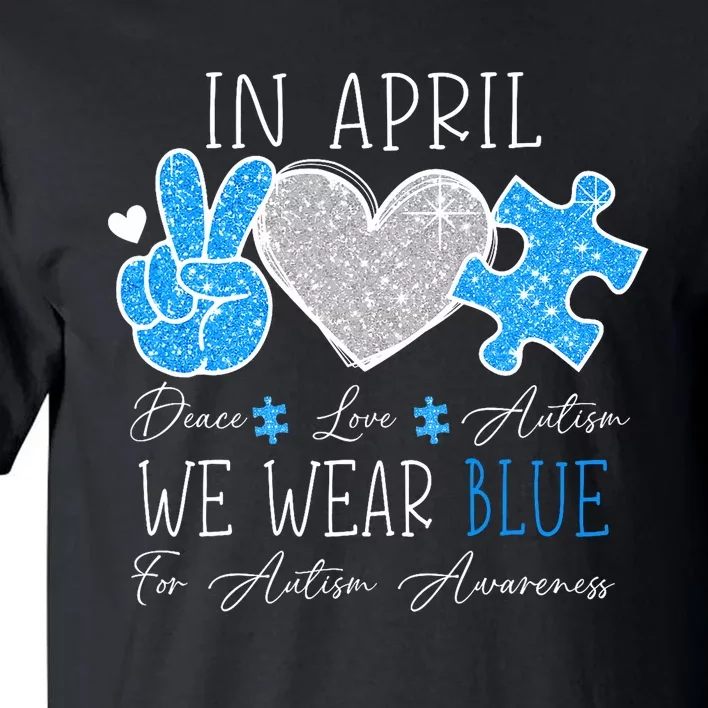 Peace Love Autism In April We Wear Blue For Autism Awareness Tall T-Shirt