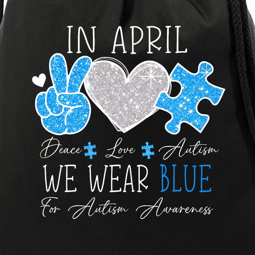 Peace Love Autism In April We Wear Blue For Autism Awareness Drawstring Bag