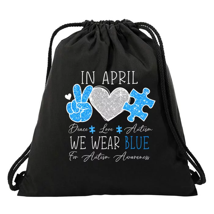 Peace Love Autism In April We Wear Blue For Autism Awareness Drawstring Bag