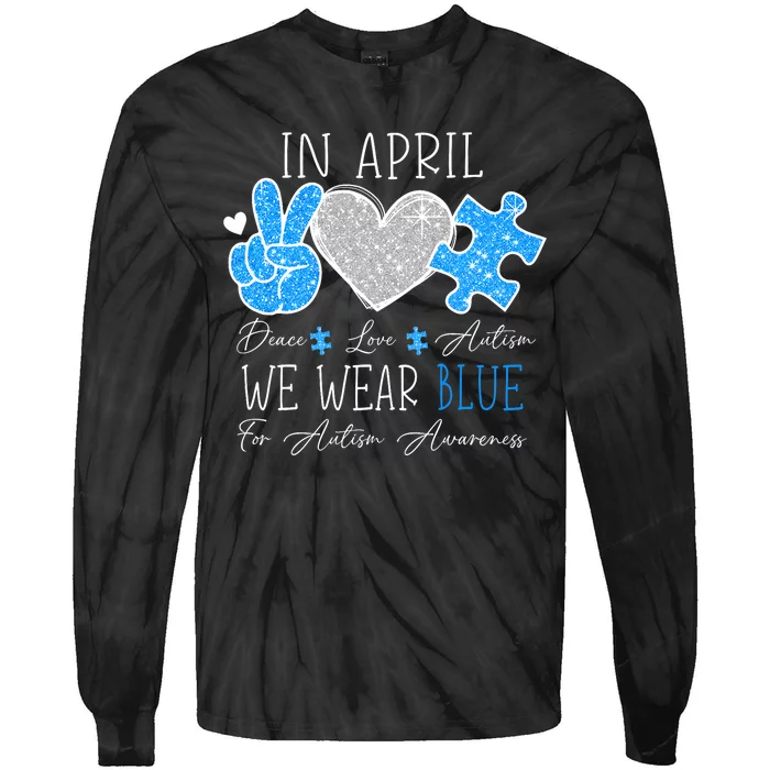 Peace Love Autism In April We Wear Blue For Autism Awareness Tie-Dye Long Sleeve Shirt