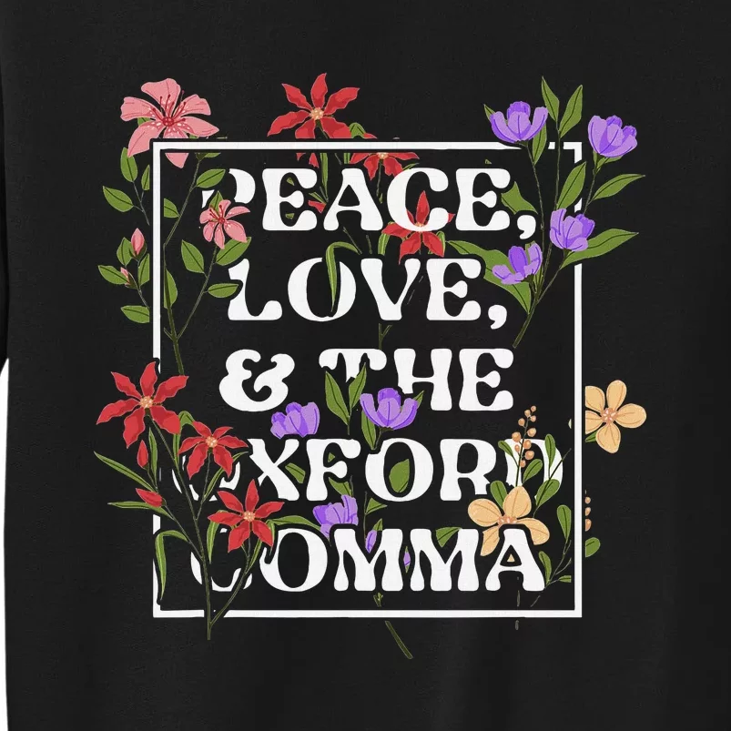 Peace Love And The O.X.F.O.R.D C.O.M.M.A English Grammar Humor Flower Tall Sweatshirt