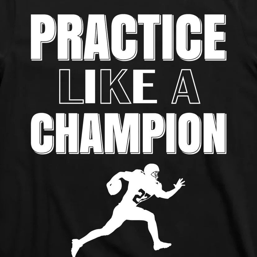 Practice Like A Champion T-Shirt