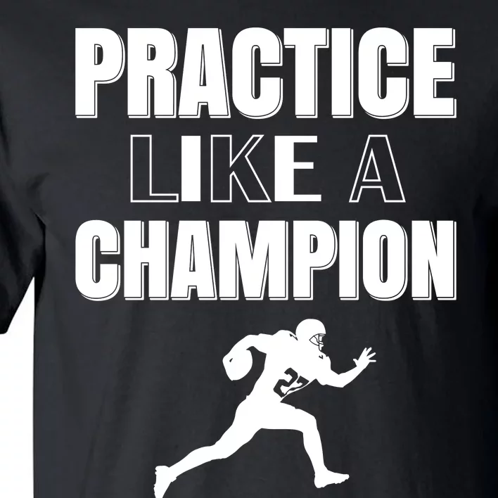 Practice Like A Champion Tall T-Shirt