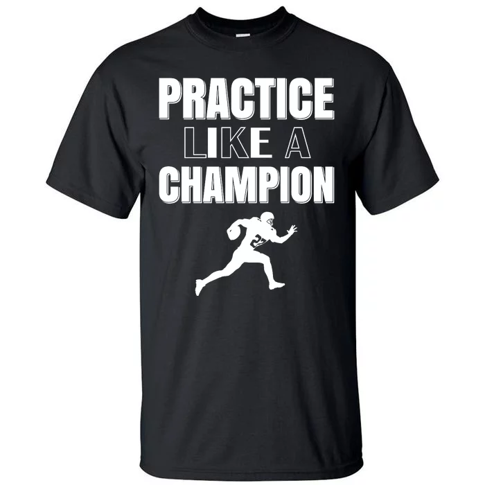 Practice Like A Champion Tall T-Shirt