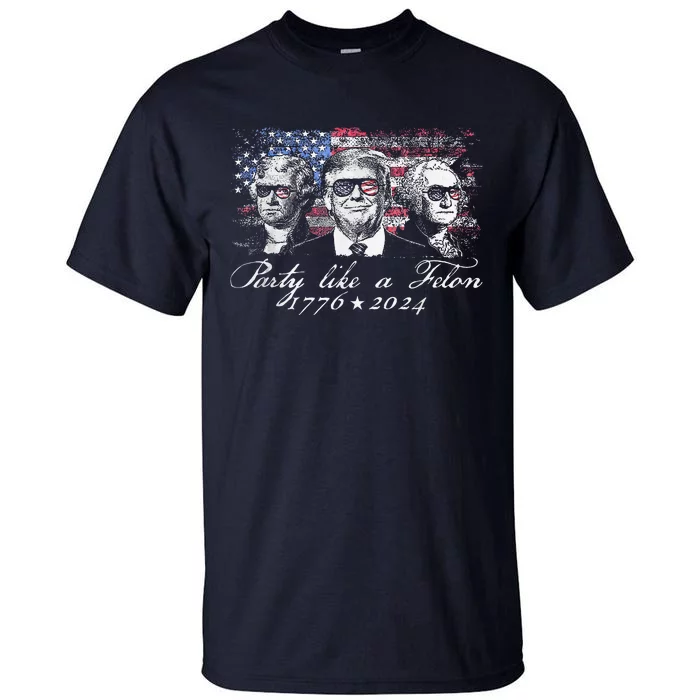 Party Like A Felon 1776 2024 President Tall T-Shirt