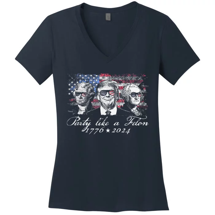 Party Like A Felon 1776 2024 President Women's V-Neck T-Shirt