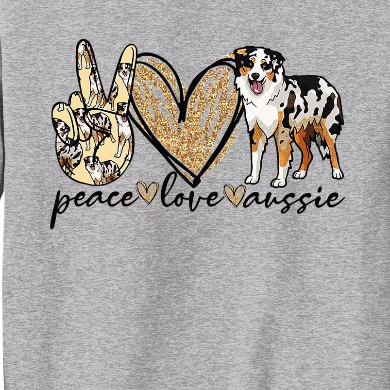 Peace Love Aussie Funny Aussie Mom Dog Mom Mother's Day Tall Sweatshirt