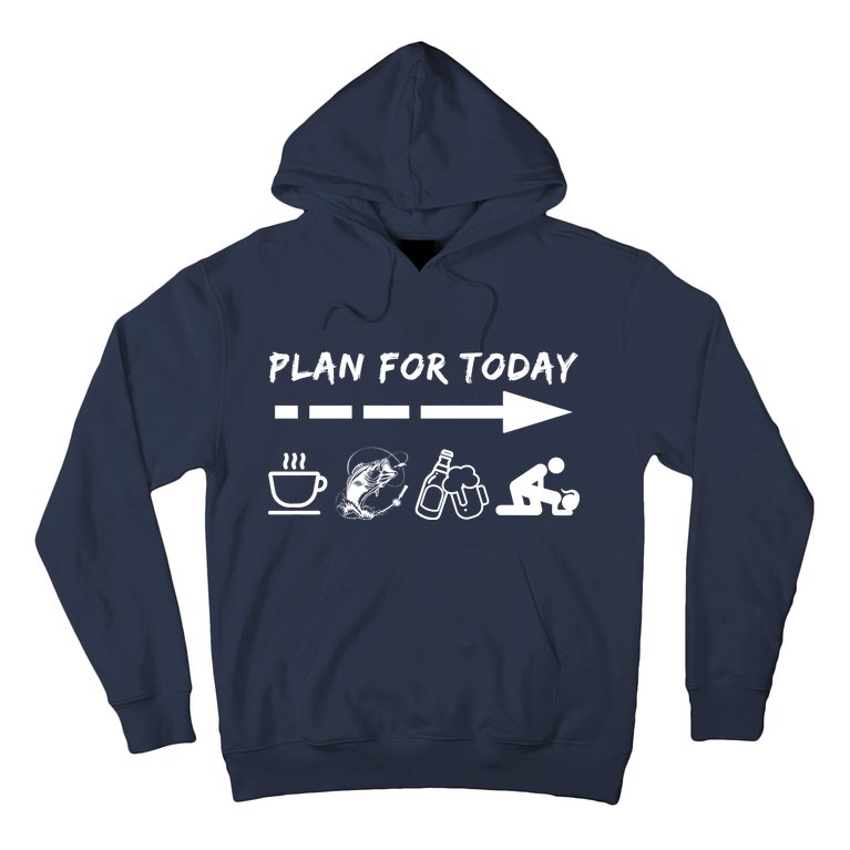Plan For Today Coffee Fishing Beer Sex Hoodie