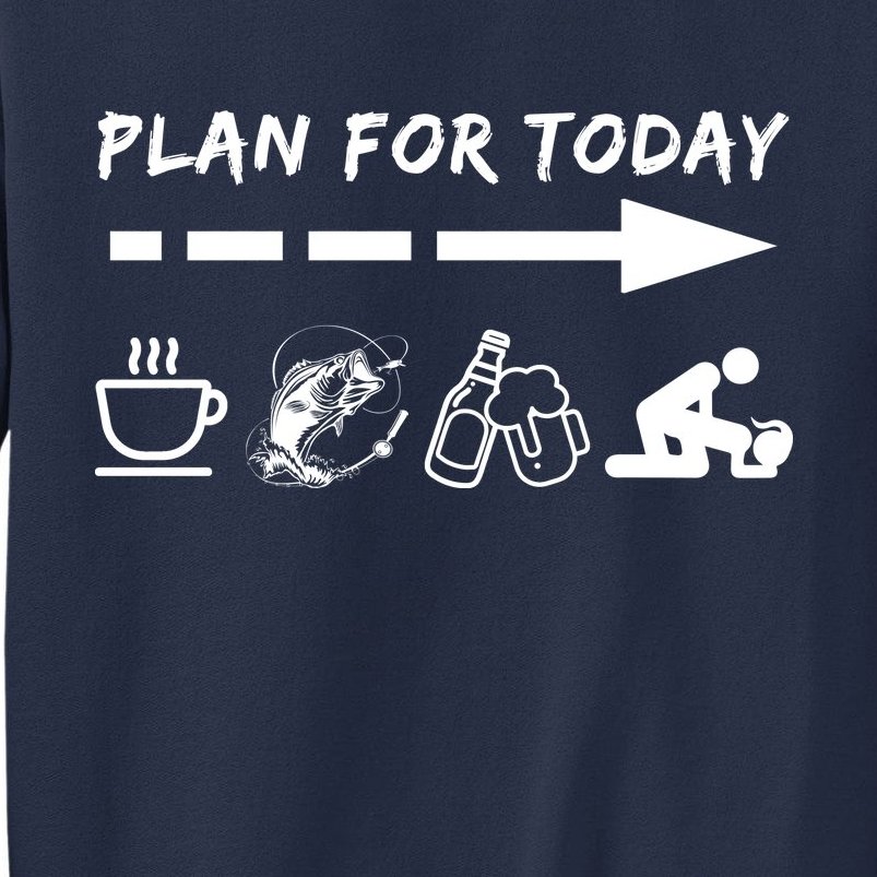 Plan For Today Coffee Fishing Beer Sex Sweatshirt