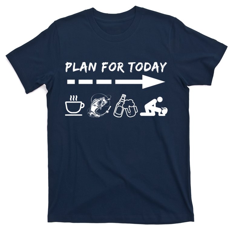 Plan For Today Coffee Fishing Beer Sex T-Shirt