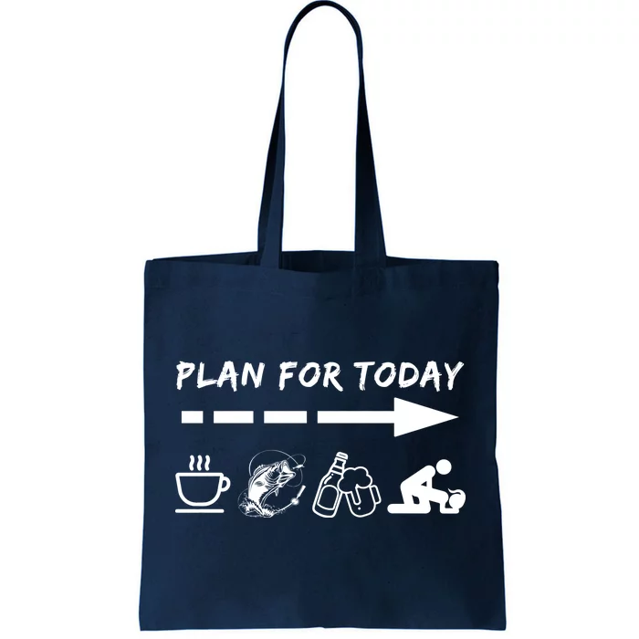 Plan For Today Coffee Fishing Beer Sex Tote Bag