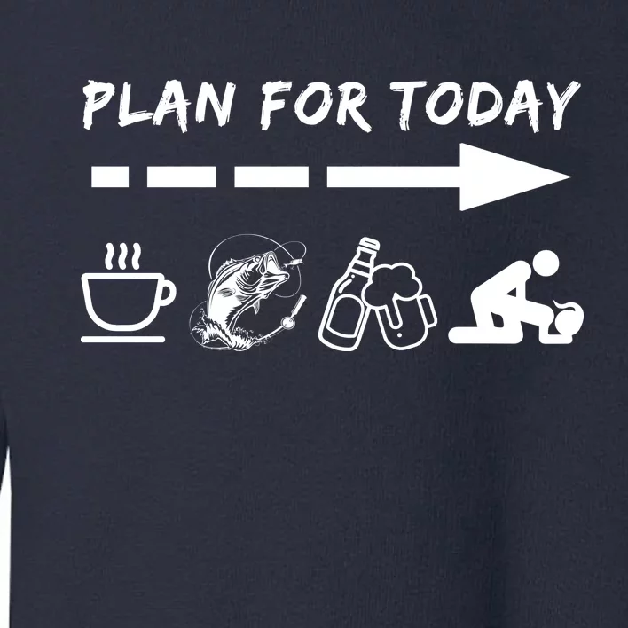 Plan For Today Coffee Fishing Beer Sex Toddler Sweatshirt