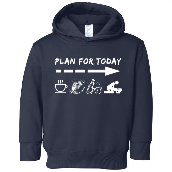 Plan For Today Coffee Fishing Beer Sex Toddler Hoodie