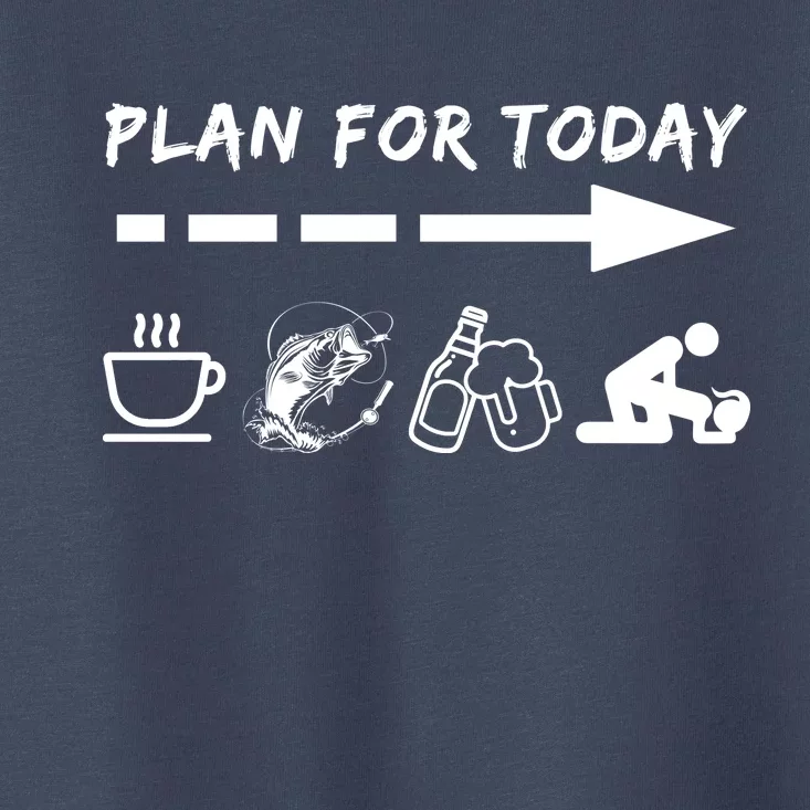 Plan For Today Coffee Fishing Beer Sex Toddler T-Shirt