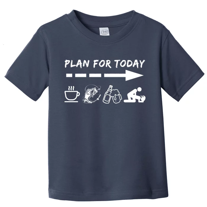 Plan For Today Coffee Fishing Beer Sex Toddler T-Shirt