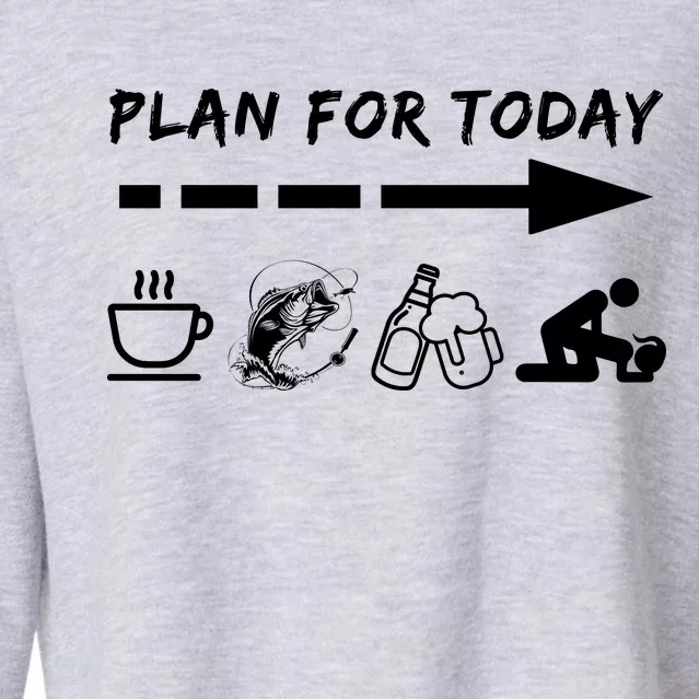 Plan For Today Coffee Fishing Beer Sex Cropped Pullover Crew