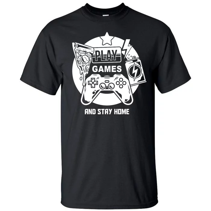 Play Games And Stay Home Tall T-Shirt