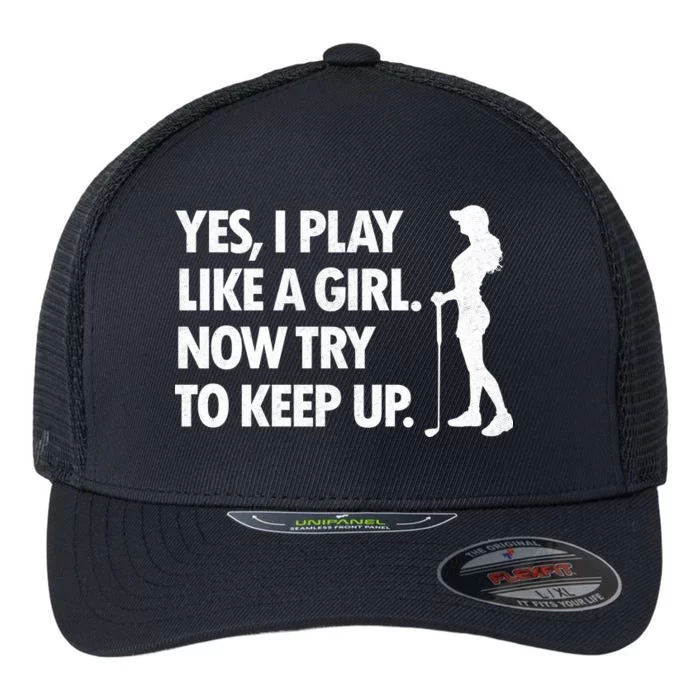 Play Golf Like A Girl Try To Keep Up Flexfit Unipanel Trucker Cap